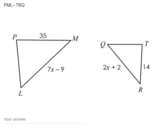 PML- TRQ
P.
35
M
T
2х + 2
|14
7х - 9
R
L
Your answer
