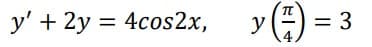 y' + 2y = 4cos2x,
y
= 3
