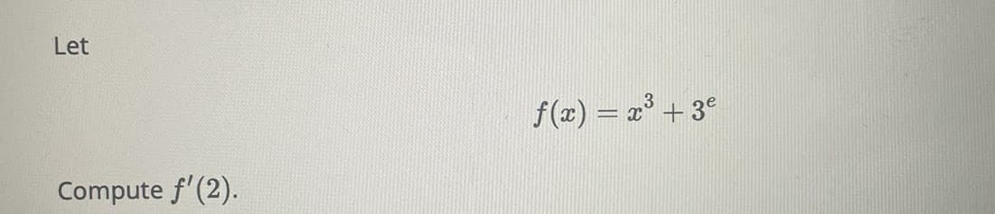 Let
Compute f'(2).
ƒ(x) = x³ + 3ª