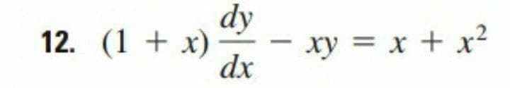 12. (1 + x)
dy
xy = x + x²
dx
