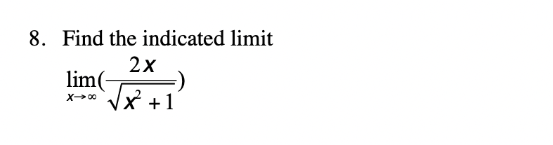 8. Find the indicated limit
2x
√√x² +1]
lim(-
X→∞0