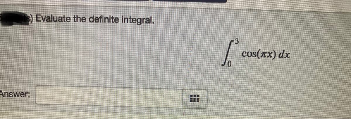 Evaluate the definite integral.
cos(rx) dx
Answer:
