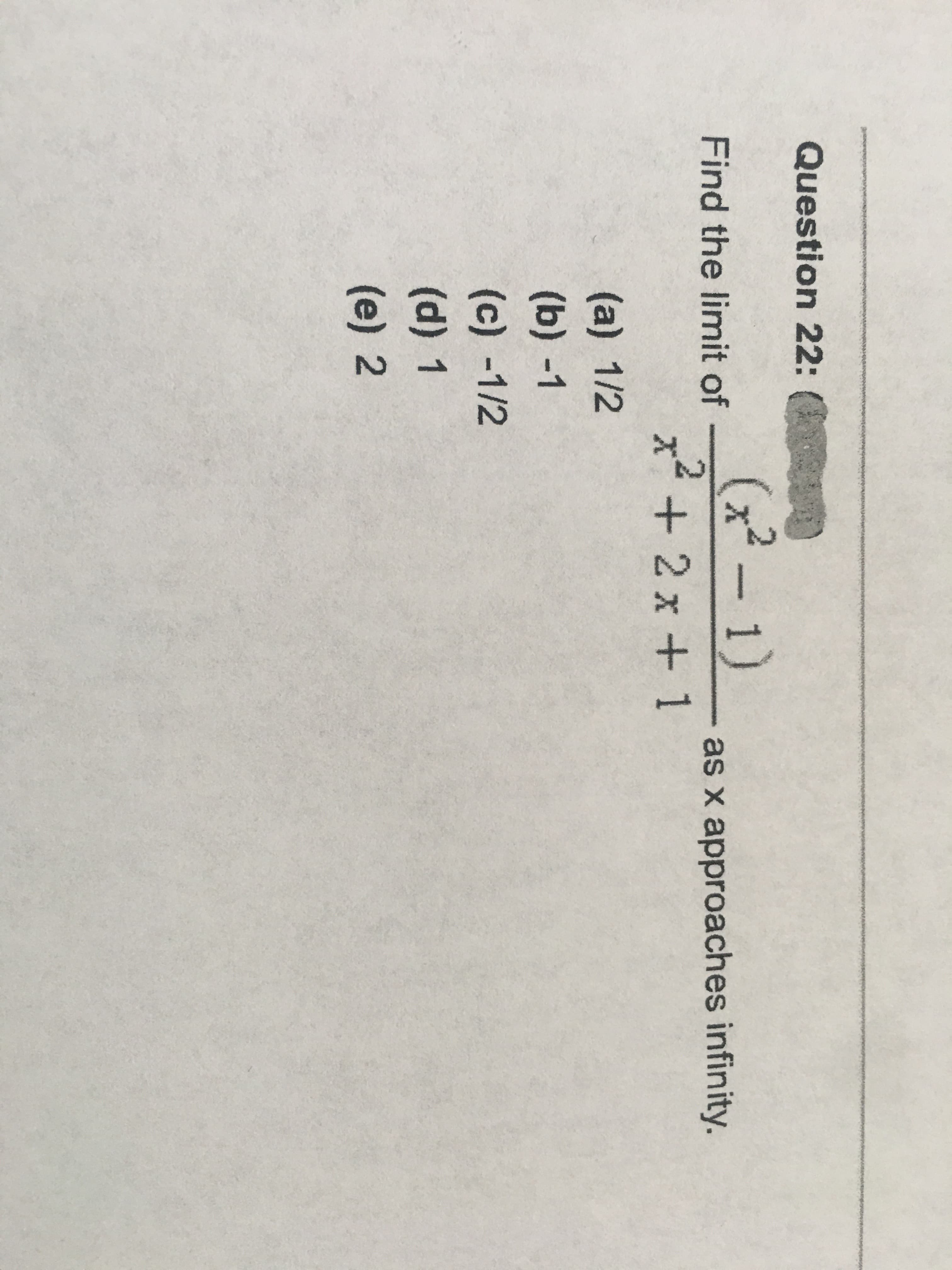 (x2 - 1)
Find the limit of
as x approaches infinity.
x + 2 x + 1
