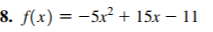 8. f(x) = -5x² + 15x – 11
%3D
