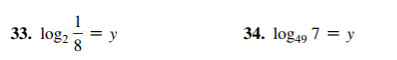 33. \( \log_2 \frac{1}{8} = y \)

34. \( \log_{49} 7 = y \)