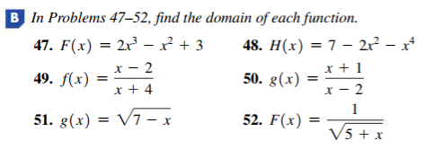 B In Problems 47–52, find the domain of each function.
47. F(x) = 2r - x² + 3
48. H(x) = 7 - 2r? – x*
x + 1
x - 2
49. f(x) =
x + 4
50. g(x)
x - 2
1
51. g(x) = V7 – x
52. F(x) =
V5 + x
