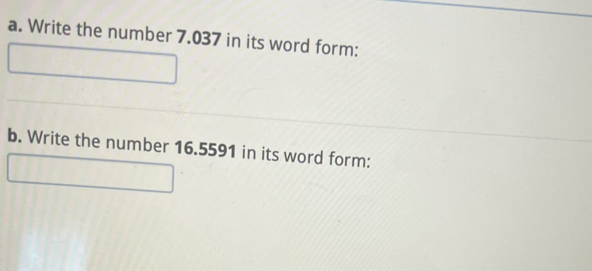 a. Write the number 7.037 in its word form:
b. Write the number 16.5591 in its word form: