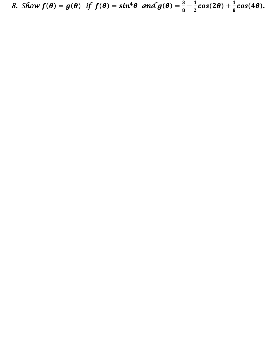 8. Show f(0) = g(0) íf f(8) = sin*0 and g(0)
cos(20) +cos(40).
