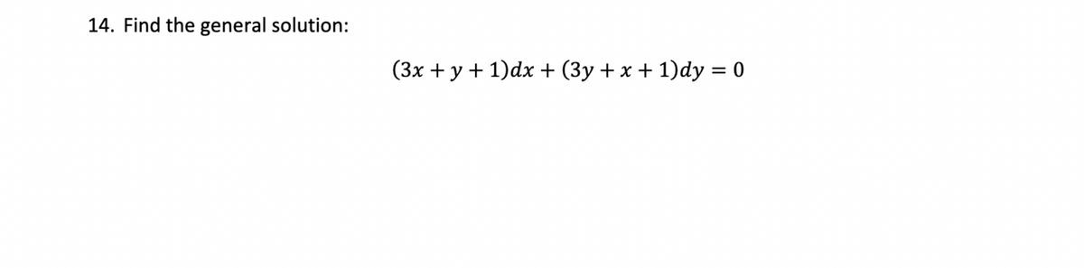 14. Find the general solution:
(3x + y + 1)dx + (3y + x + 1)dy = 0