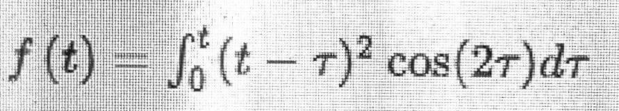 f (t)
= S (t – T)² cos(2r)dr
T)² cos(2T)dT
