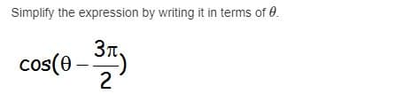 Simplify the expression by writing it in terms of 0.
Зл,
cos(e – 37,
2
