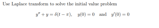 Use Laplace transform to solve the initial value problem
y"+y=d(tn), y(0)=0 and y'(0) = 0