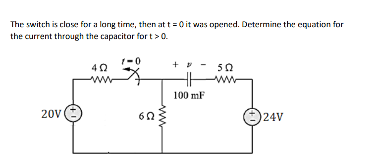 The switch is close for a long time, then at t = 0 it was opened. Determine the equation for
the current through the capacitor for t > 0.
20V
4Ω
www
1=0
652
www
+
100 mF
552
+)24V