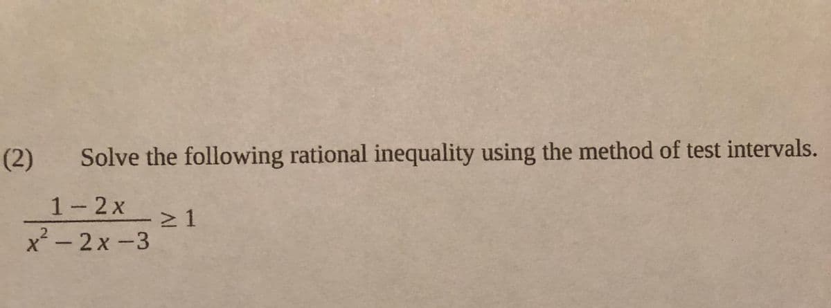 (2)
Solve the following rational inequality using the method of test intervals.
1-2x
21
x-2x-3
