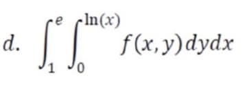 e cIn(x)
f (x,y)dydx
d.
