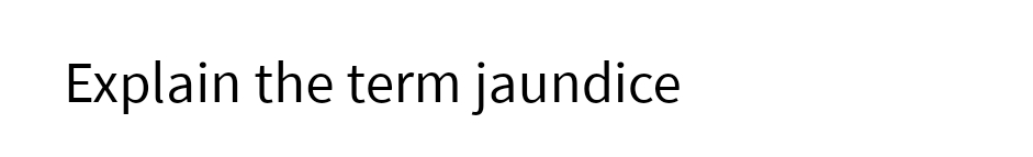 Explain the term jaundice