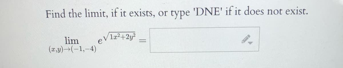 Find the limit, if it exists, or type 'DNE' if it does not exist.
lim
eV læ²+2y?
(x,y) (-1,-4)
