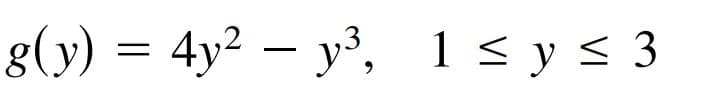 g(y) = 4y² – y³, 1 < y < 3
