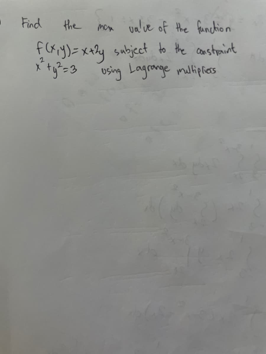Find
the
тся
value of the function.
f (x₁y) = x+2y subject to the constraint
x² + y² =3 using Lagrange multipliers
