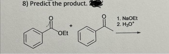 8) Predict the product.
OEt
1. NaOEt
2. H30*