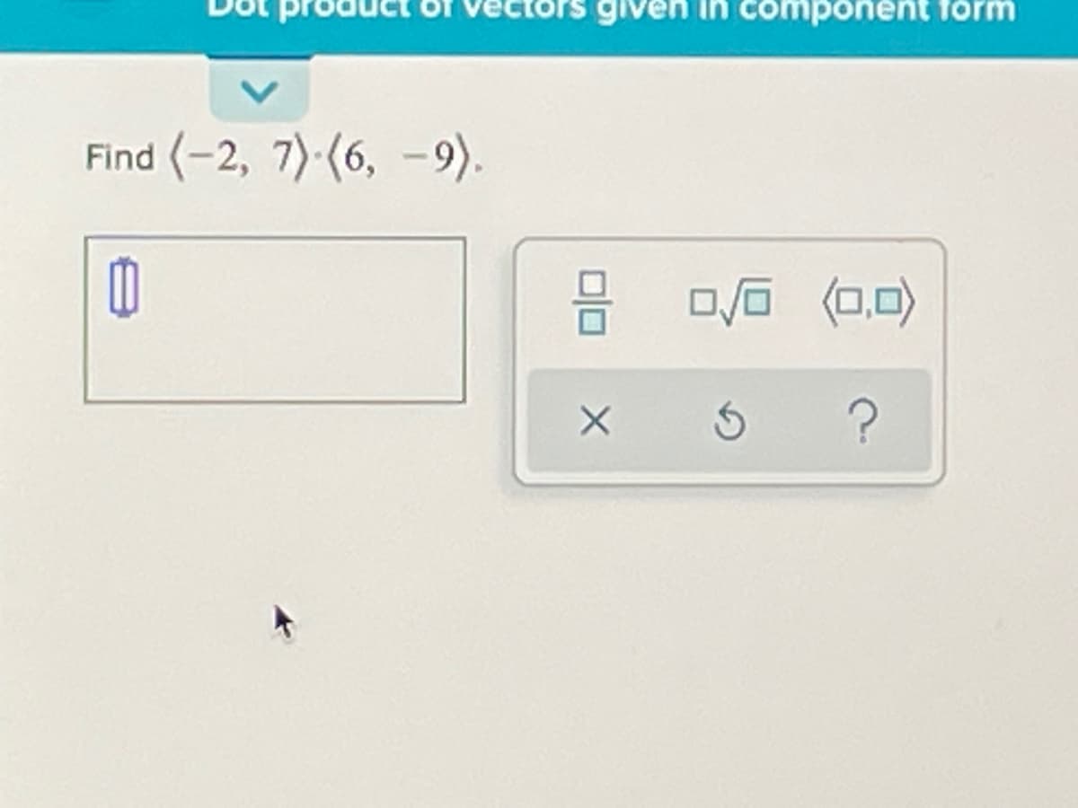 give
component förm
Find (-2, 7) (6, -9).
o/O (0.0)
