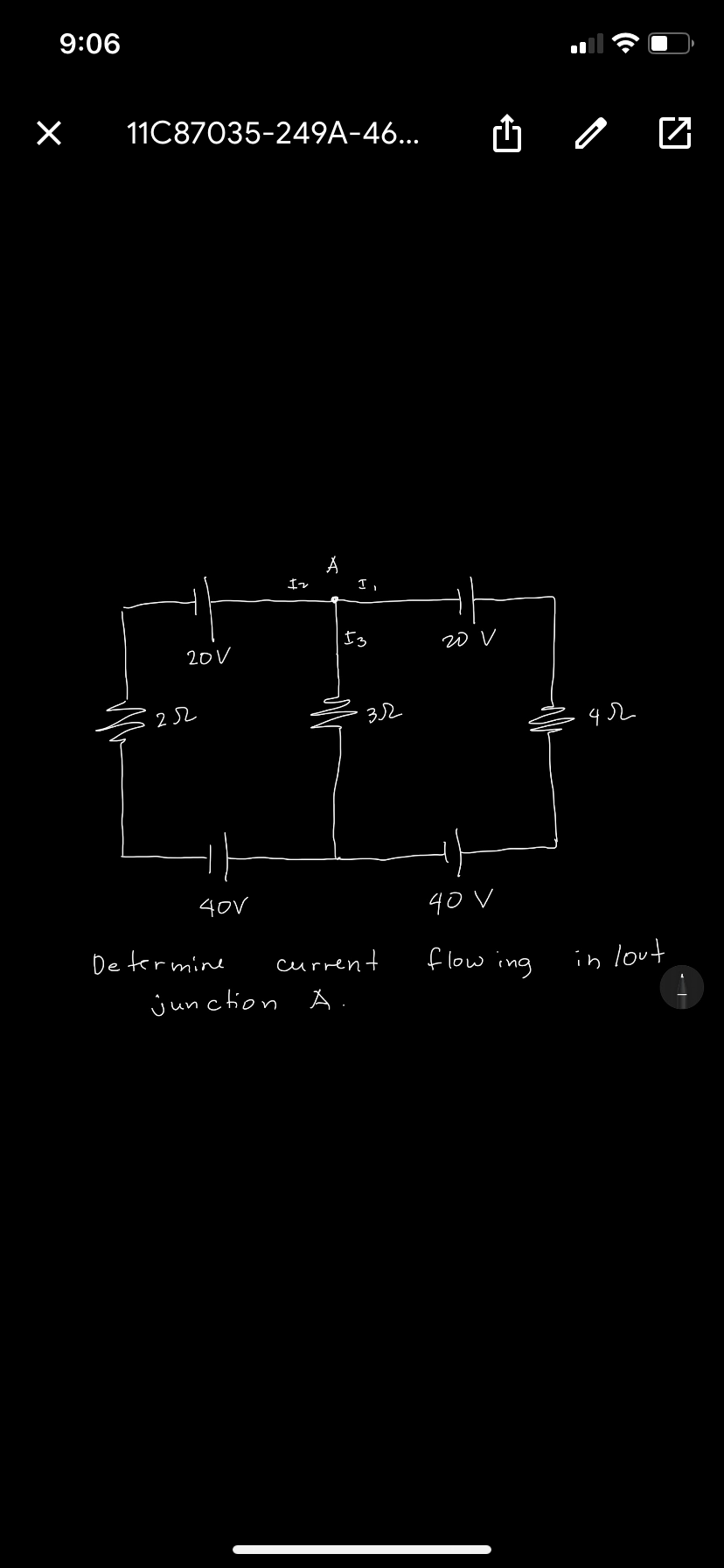 9:06
11C87035-249A-46...
I3
20 V
20V
2 SL
32
40V
40 V
De ter mine
current
flow ing
in lout
junction A.
