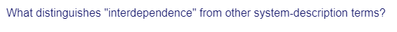 What distinguishes "interdependence" from other system-description terms?