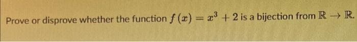 Prove or disprove whether the function f (x) = x + 2 is a bijection from R R.
|3|
