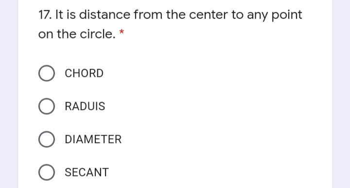 17. It is distance from the center to any point
on the circle. *
СHORD
RADUIS
DIAMETER
SECANT
