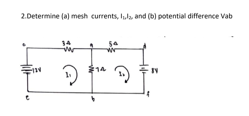 2.Determine (a) mesh currents, I1,12, and (b) potential difference Vab
54
12V
多14
8V
e
