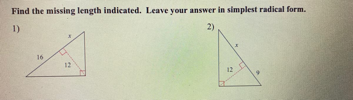 Find the missing length indicated. Leave your answer in simplest radical form.
1)
2)
16
12
12
9.
