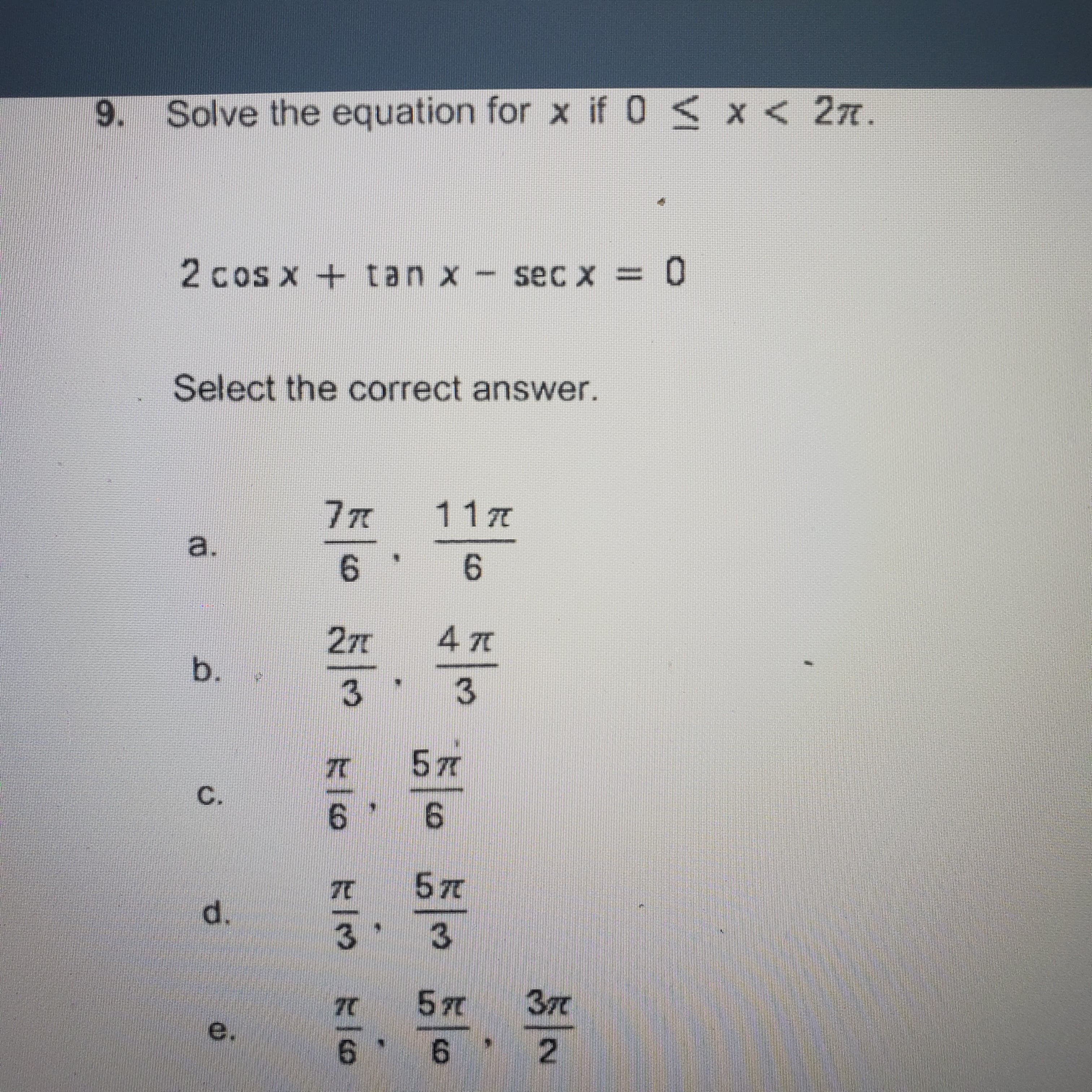 2 cos x + tan x - secX = 0
Select the correct answer.
