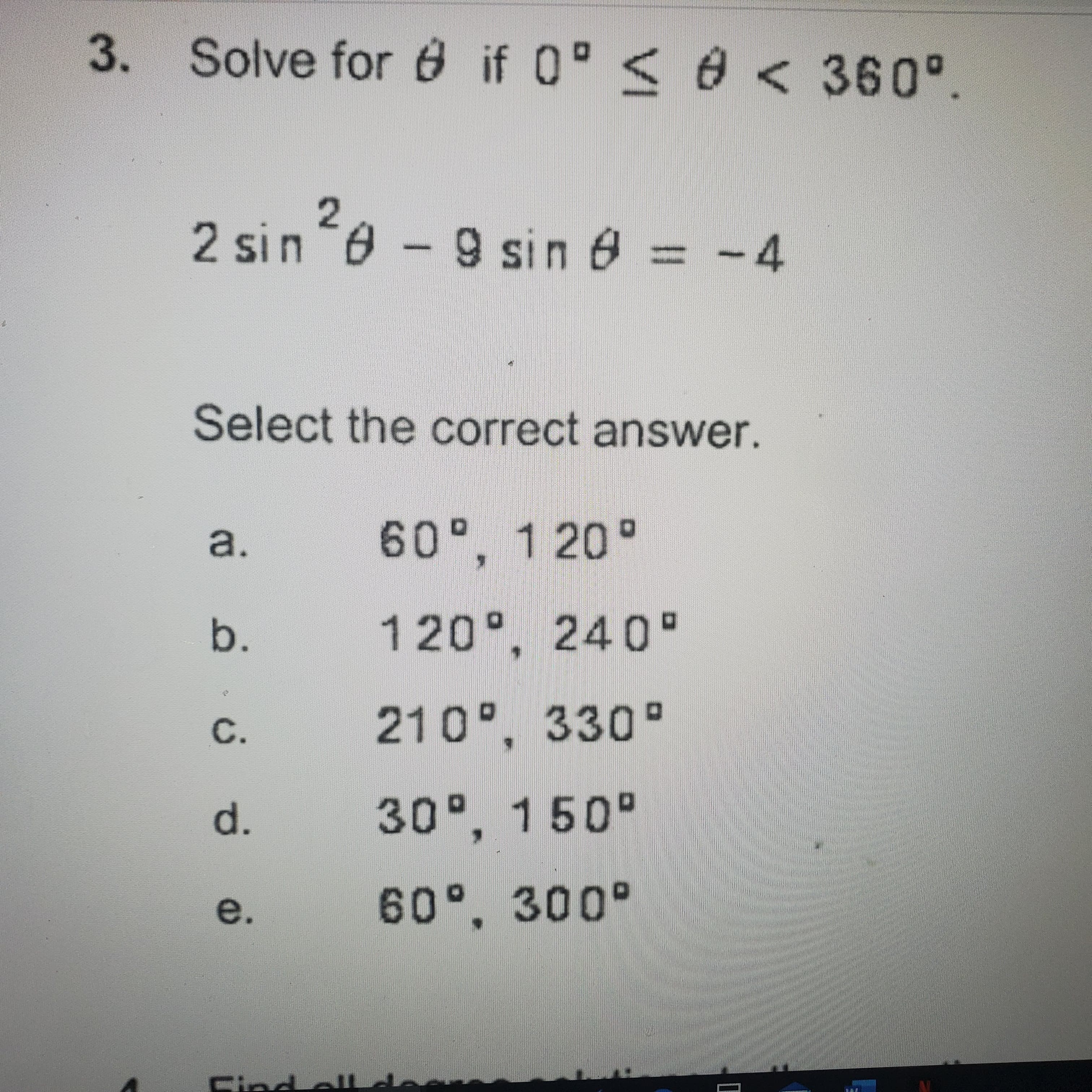 Solve for 6 if 0° < 0 < 360°
2
2 sin 8 - 9 sin 6 = -4
%3D
