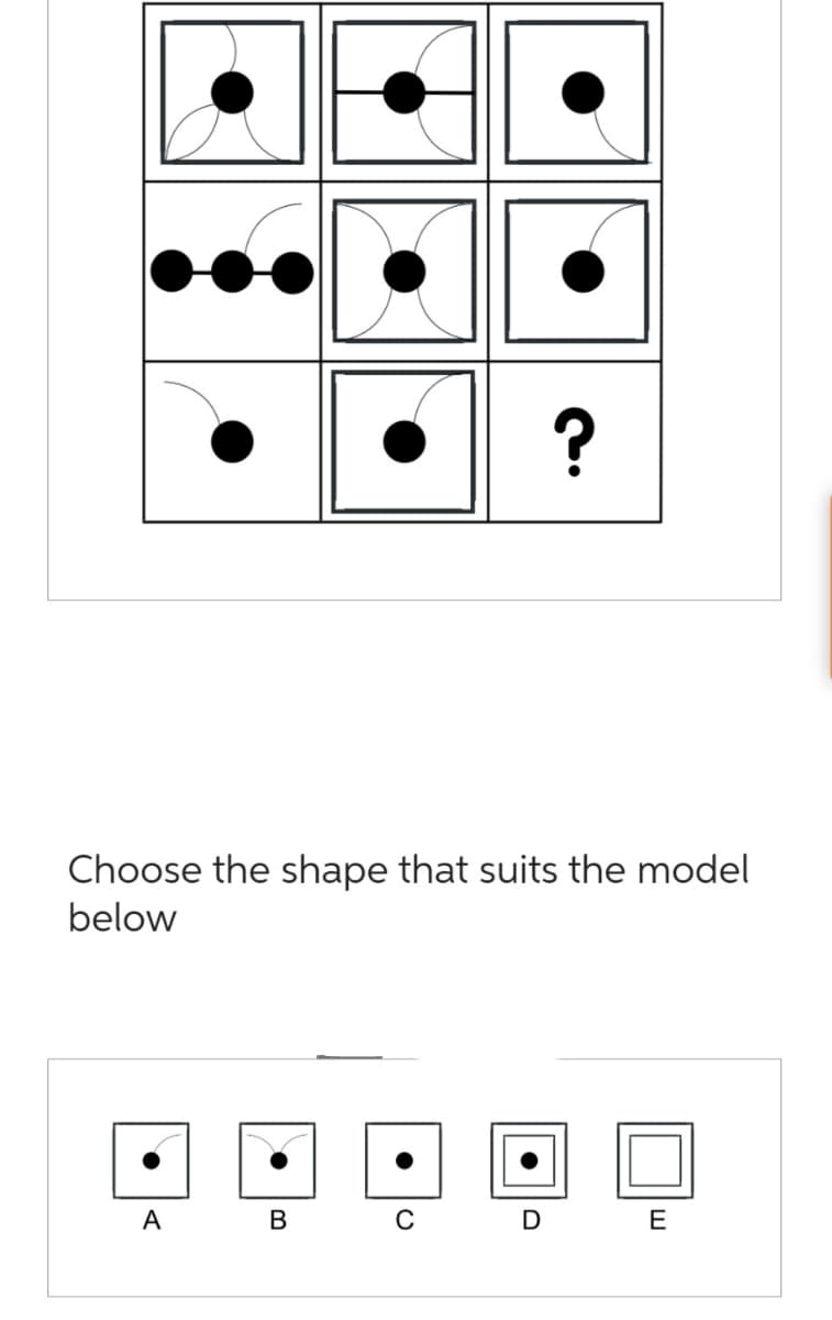 ?
Choose the shape that suits the model
below
A B C D E