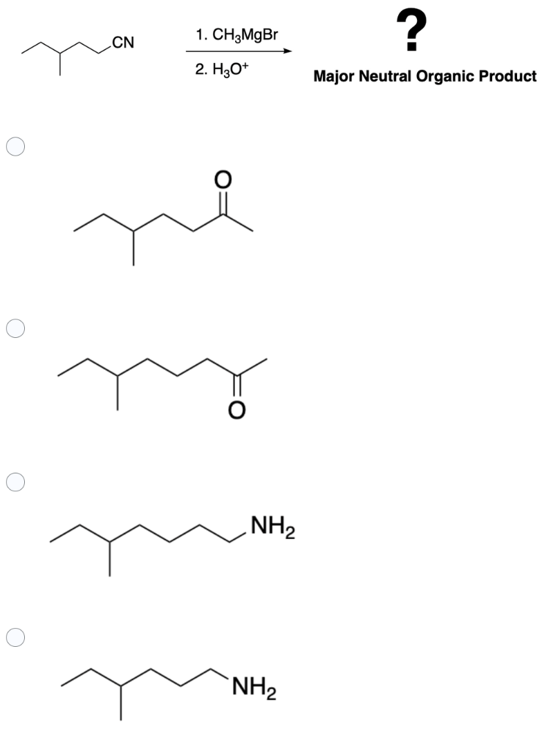 O
O
O
CN
1. CH3MgBr
2. H3O+
NH₂
NH₂
?
Major Neutral Organic Product