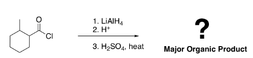 CI
1. LIAIH4
2. H+
3. H₂SO4, heat
?
Major Organic Product