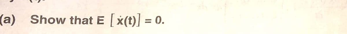 (a) Show that E
[x(t)] = 0.
