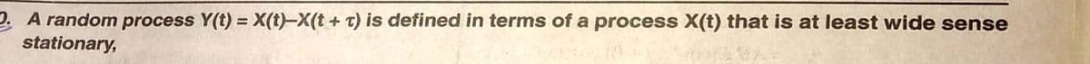 2 A random process Y(t) = X(t)–X(t + t) is defined in terms of a process X(t) that is at least wide sense
stationary,
%3D
