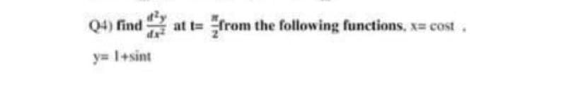 Q4) find
at
om the following functions, x= cost
y= 1+sint
