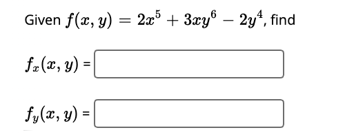 Given f(x, y) = 2x° + 3xy® – 2y*, find
f- (x, y) =
fy(x, y) =
