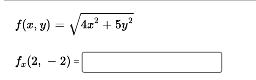 f(x, y) = /4x? + 5y?
fa(2, – 2) =
-
