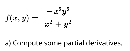 - a?y?
x² + y?
f(x, y)
a) Compute some partial derivatives.
