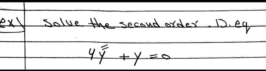 exl
Solve the second order 1. eq
Y Ý + Y = 0