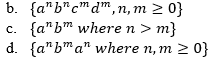 b. {a*b"c™d™,n, m 2 0}
c. {a"bm where n
> m}
с.
d. {a"b"a" wһere n, m 2 0}
