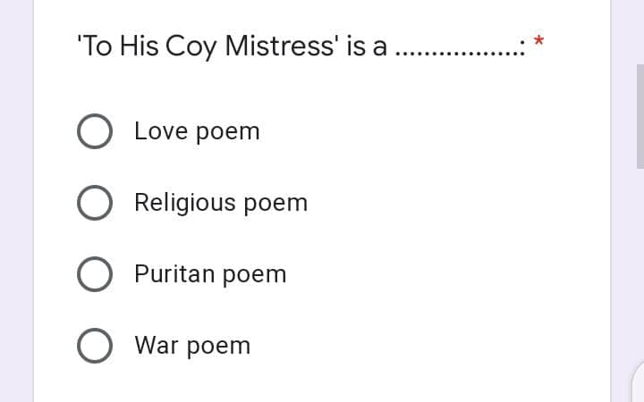 'To His Coy Mistress' is a
O Love poem
O Religious poem
O Puritan poem
O War poem
