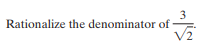 3
Rationalize the denominator of
V2
