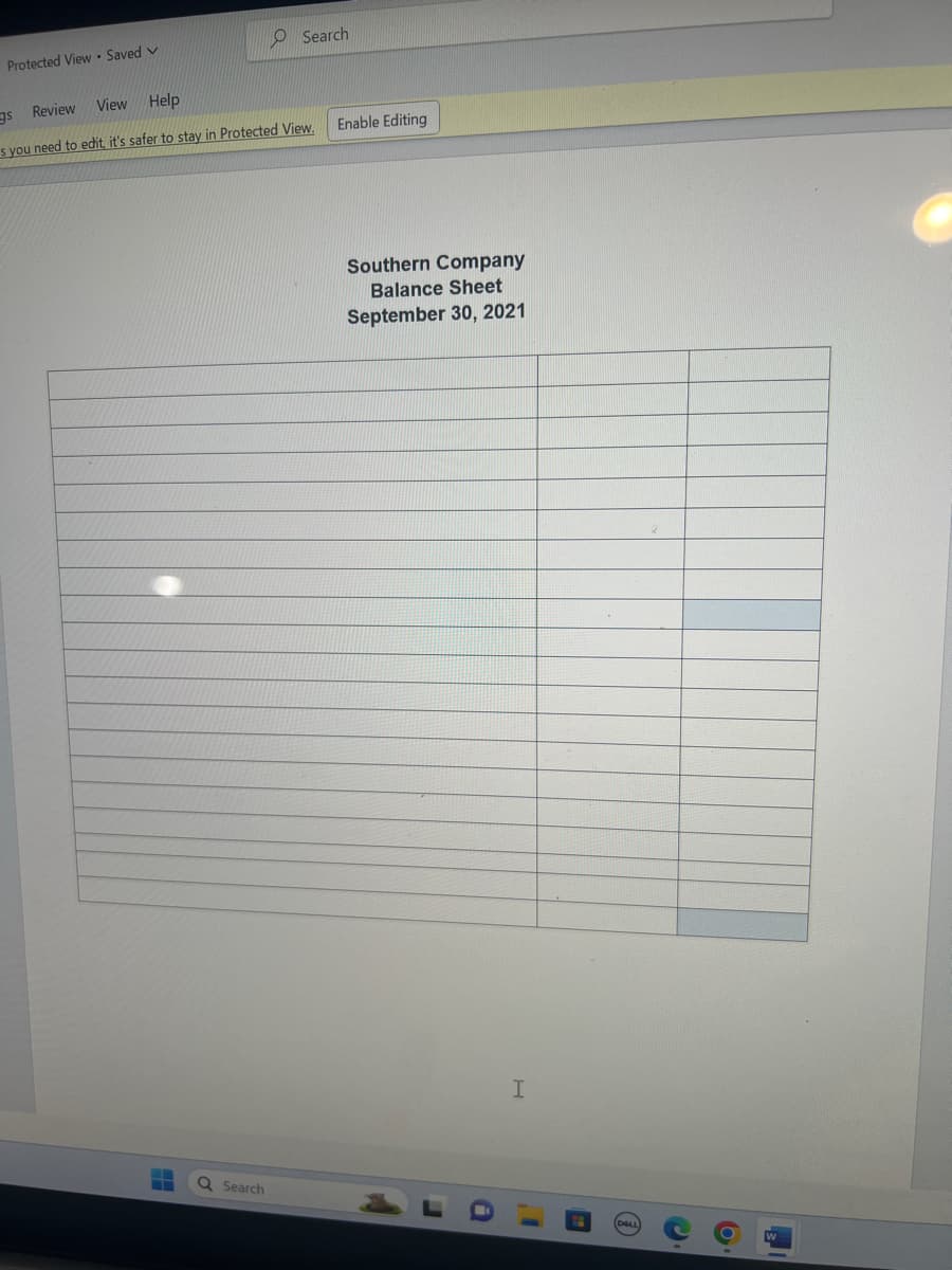 Protected View Saved V
Search
gs
Review
View Help
s you need to edit, it's safer to stay in Protected View.
Q Search
Enable Editing
Southern Company
Balance Sheet
September 30, 2021
I
DELL
6