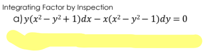 Integrating Factor by Inspection
a)y(x? — у? + 1)dx — x(x2— у2— 1)dy 3D 0
