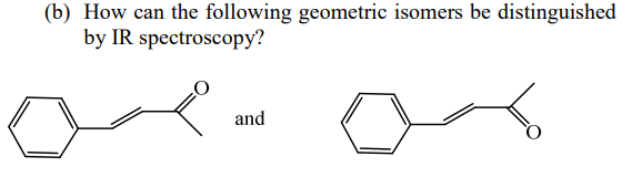 (b) How can the following geometric isomers be distinguished
by IR spectroscopy?
and
