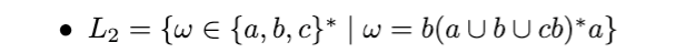 • L₂ = {w = {a,b,c}* | w = b(a\b \cb)*a}